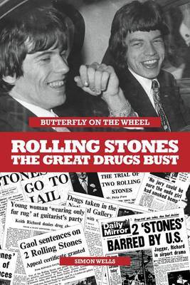 Butterfly On The Wheel: The Great Rolling Stones Drugs Bust book by Simon Wells