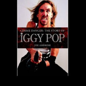 Gimme Danger: The Story of Iggy Pop Paperback Book by Joe Ambrose